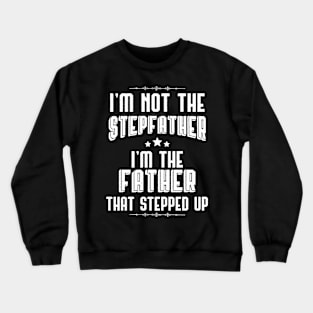 Step Father Present Father That Stepped Up Gift Crewneck Sweatshirt